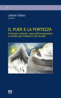 Il puer e la fortezza. Dimensioni artistiche, spazi dell'immaginazione e narrativa per l'infanzia in Dino Buzzati edito da Anicia (Roma)