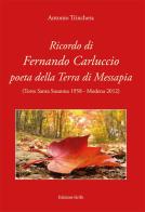 Ricordo di Fernando Carluccio poeta della Terra di Messapia di Antonio Trinchera edito da Grifo (Cavallino)