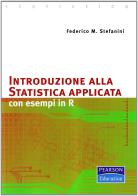 Introduzione alla statistica applicata. Con esempi in R di Federico Stefanini edito da Pearson