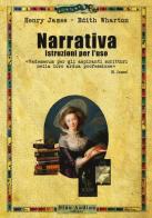 Narrativa. Istruzioni per l'uso. Vademecum per gli aspiranti scrittori nella lora ardua professione di Henry James, Edith Wharton edito da Audino