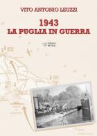 1943. La Puglia in guerra di Antonio Leuzzi edito da Edizioni Dal Sud