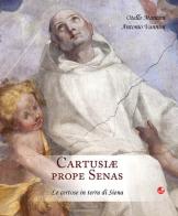 Cartusiae prope senas. Le certose in terra di Siena di Otello Mancini, Antonio Vannini edito da Betti Editrice