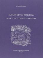 L' uomo, sintesi armonica delle attività creatrici universali di Rudolf Steiner edito da Editrice Antroposofica