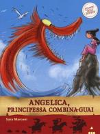 Angelica, principessa combina-guai. Storie nelle storie. Ediz. illustrata di Sara Marconi edito da Lapis