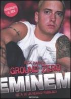 Ground zero. Eminem. Vita di un nemico pubblico di Nick Hasted edito da Arcana