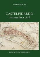 Castelfidardo da castello a città di Marco Moroni edito da Andrea Livi Editore
