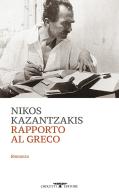 Rapporto al Greco di Nikos Kazantzakis edito da Crocetti