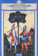 L' arma e il cavaliere. L'arte della scherma medievale di Antonio G. Merendoni edito da Il Cerchio