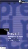 Precari. Percorsi di vita tra lavoro e non lavoro di Andrea Tiddi edito da DeriveApprodi