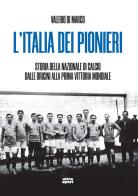 L' Italia dei pionieri. Storia della nazionale di calcio di Valerio Di Marco edito da Ultra