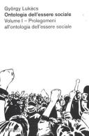 Ontologia dell'essere sociale vol.1 di György Lukács edito da Pgreco