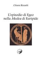 L' episodio di Egeo nella Medea di Euripide di Chiara Rizzatti edito da La Zisa