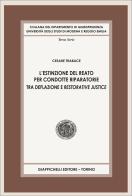 L'estinzione del reato per condotte riparatorie. Tra deflazione e restorative justice di Cesare Trabace edito da Giappichelli
