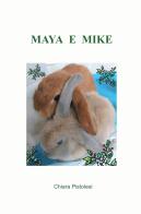 Maya e Mike. Ediz. a colori di Chiara Pistolesi edito da ilmiolibro self publishing