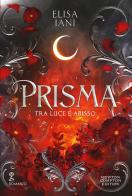 Prisma. Tra luce e abisso di Elisa Iani edito da Newton Compton Editori