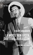 La morte non basta. Obiettivo Berlusconi di Giuseppe Magnarapa edito da la Bussola