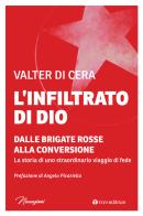 L' infiltrato di Dio. Dalle Brigate Rosse alla conversione. La storia di uno straordinario viaggio di fede di Valter Di Cera edito da Tau