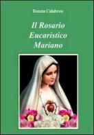 Il rosario eucaristico mariano di Donato Calabrese edito da Lulu.com