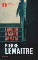 Lavoro a mano armata di Pierre Lemaitre edito da Mondadori