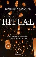 Ritual. Storia dell'umanità tra natura e magia di Dimitris Xygalatas edito da Feltrinelli