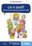 Chi è Gesù? Itinerario di catechesi per genitori e figli. II anno. Testo per genitori e catechisti di Claudio Rugolotto edito da EDB