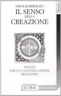 Il senso della creazione. Saggio per una giustificazione dell'uomo di Nikolaj Berdjaev edito da Jaca Book