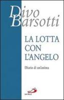 La lotta con l'angelo. Diario di un'anima di Divo Barsotti edito da San Paolo Edizioni