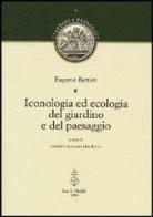 Iconologia ed ecologia del giardino e del paesaggio di Eugenio Battisti edito da Olschki