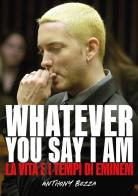 Whatever you say I am. La vita e i tempi di Eminem di Anthony Bozza edito da Il Castello