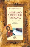 Impariamo a dipingere un'icona. Corso pratico d'iconografia di Angelo Vaccarella edito da Paoline Editoriale Libri