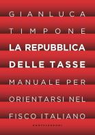 La repubblica delle tasse. Manuale per orientarsi nel fisco italiano di Gianluca Timpone edito da Castelvecchi