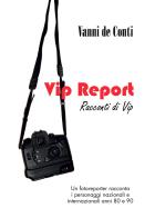 Vip report. Racconti di vip di Vanni De Conti edito da Passione Scrittore selfpublishing
