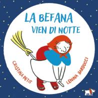 La Befana vien di notte. Ediz. a colori di Cristina Petit edito da Pulce