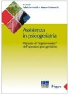 Assistenza in psicogeriatria. Manuale di «sopravvivenza» dell'operatore psicogeriatrico edito da Maggioli Editore