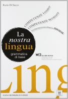 La nostra lingua. Con espansione online. Per le Scuole superiori di P. Di Sacco edito da Il Capitello