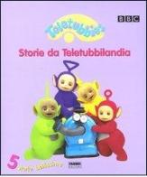 Teletubbies. Storie da Teletubbilandia. 5 storie bellissime edito da Fabbri