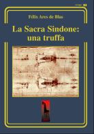 La Sacra Sindone: una truffa di Félix Ares de Blas edito da Massari Editore