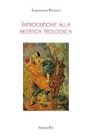 Introduzione alla bioetica teologica di Alessandro Previato edito da Edizioni ETS