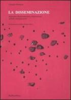 La disseminazione. Esplosione, frammentazione e dislocazione nell'arte contemporanea di Giorgio Bonomi edito da Rubbettino