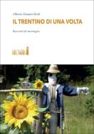 Il Trentino di una volta. Racconti di montagna di Alberto Zamaro Rech edito da Edizioni del Faro