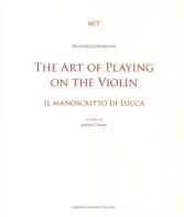 The art of playing on the violin. Il manoscritto di Lucca. Ediz. bilingue di Francesco Geminiani edito da LIM