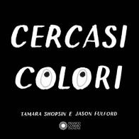 Cercasi colori di Tamara Shopsin, Jason Fulford edito da Franco Cosimo Panini