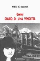 Gretel. Diario di una Vendetta di Andrea G. Moscatelli edito da Aletti