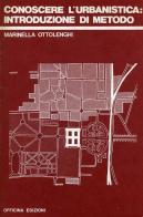 Conoscere l'urbanistica: introduzione di metodo di Marinella Ottolenghi edito da Officina
