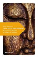 La via della pace interiore. Piccolo percorso iniziatico sui cammini del buddismo di Marc Tardieu edito da Ediciclo