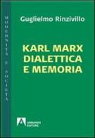 Karl Marx dialettica e memoria di Guglielmo Rinzivillo edito da Armando Editore