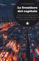 Le frontiere del capitale. Come la nuova organizzazione logistica e il potere degli algoritmi hanno cambiato il mondo di Into the Black Box edito da Red Star Press