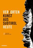 Ver/Orten. Kunst aus Südtirol heute. Ediz. illustrata di Ferruccio Delle Cave, Ulrich Egger edito da Athesia