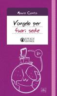 Vangelo per fuori sede di Mauro Canta edito da Effatà Editrice