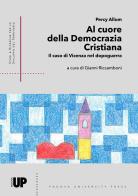 Al cuore della Democrazia Cristiana. Il caso di Vicenza nel dopoguerra di Percy Allum edito da Padova University Press